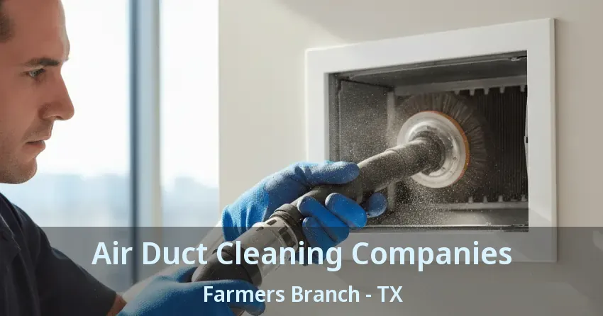 Air Duct Cleaning Companies Farmers Branch - TX