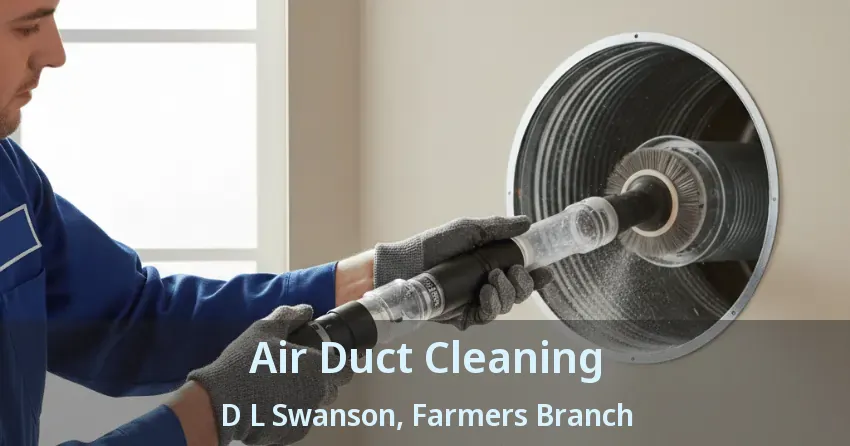 Air Duct Cleaning D L Swanson, Farmers Branch - TX