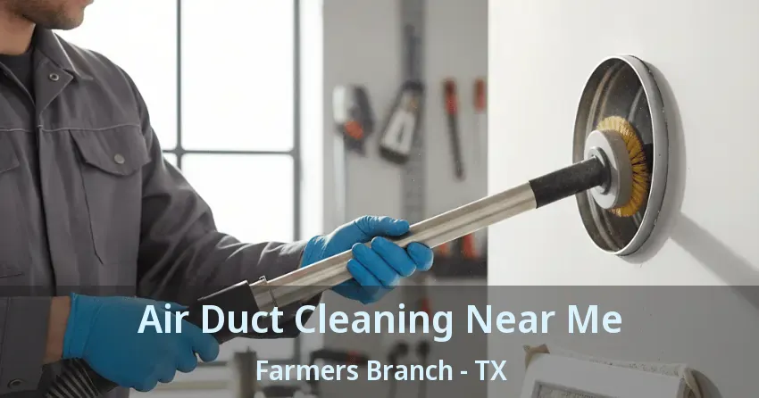 Air Duct Cleaning Near Me Farmers Branch - TX