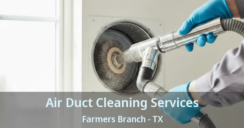 Air Duct Cleaning Services Farmers Branch - TX