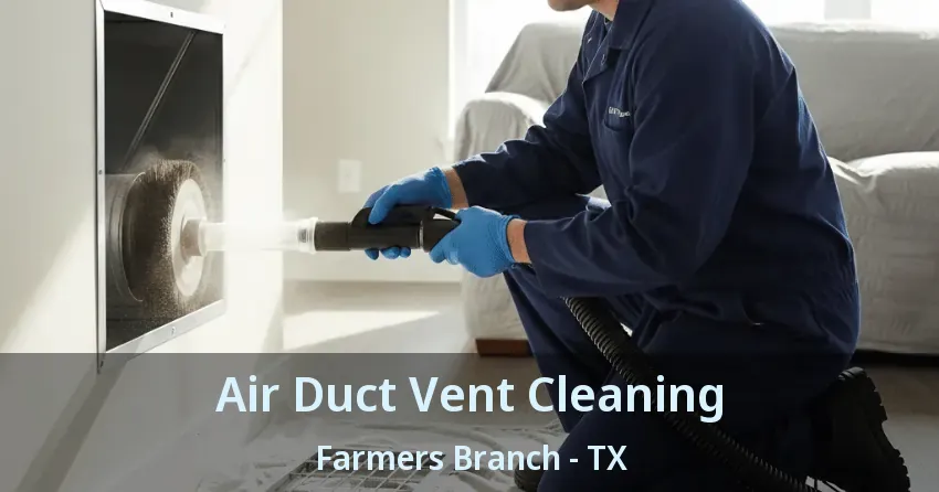 Air Duct Vent Cleaning Farmers Branch - TX