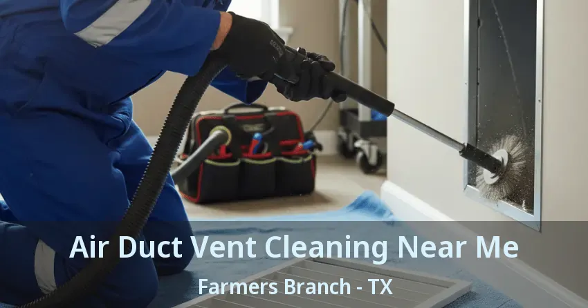 Air Duct Vent Cleaning Near Me Farmers Branch - TX