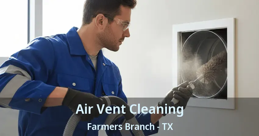 Air Vent Cleaning Farmers Branch - TX