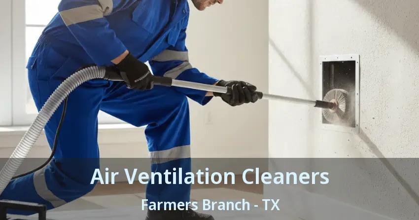 Air Ventilation Cleaners Farmers Branch - TX