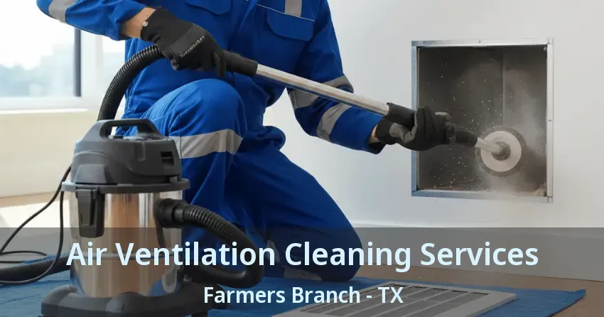 Air Ventilation Cleaning Services Farmers Branch - TX