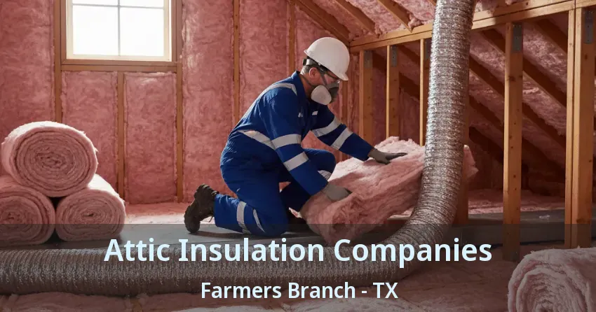 Attic Insulation Companies Farmers Branch - TX