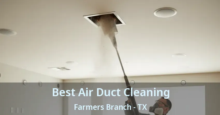 Best Air Duct Cleaning Farmers Branch - TX