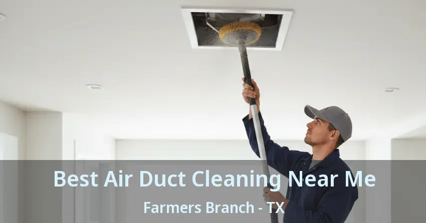 Best Air Duct Cleaning Near Me Farmers Branch - TX