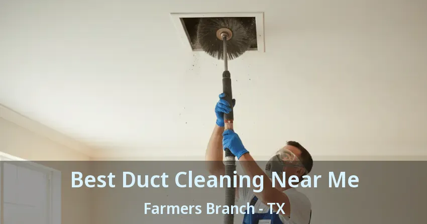 Best Duct Cleaning Near Me Farmers Branch - TX