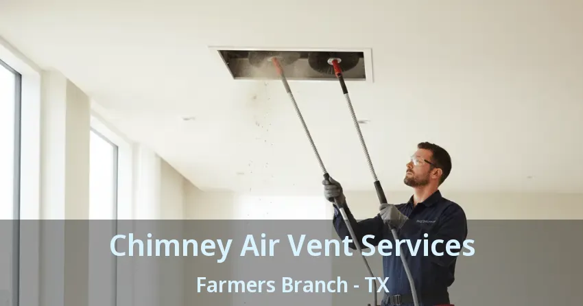 Chimney Air Vent Services Farmers Branch - TX Chimney Air Vent Services Farmers Branch - TX