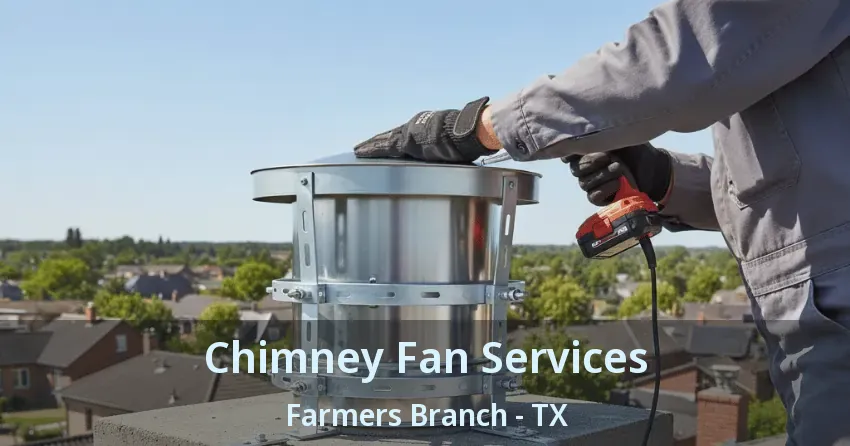 Chimney Fan Services Farmers Branch - TX