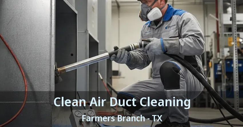 Clean Air Duct Cleaning Farmers Branch - TX