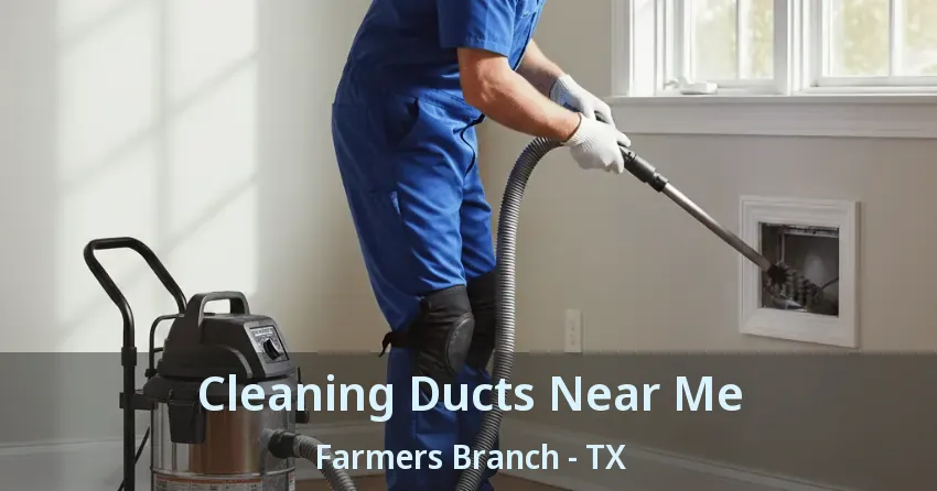 Cleaning Ducts Near Me Farmers Branch - TX