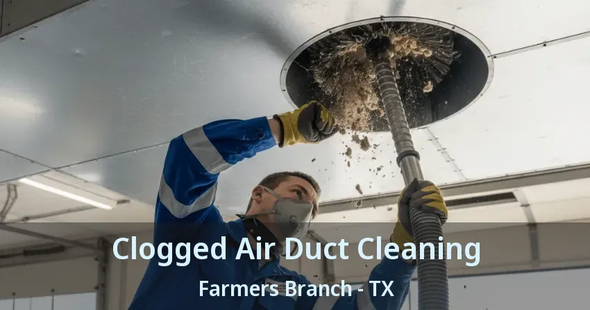 Clogged Air Duct Cleaning Farmers Branch - TX Clogged Air Duct Cleaning Farmers Branch - TX
