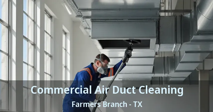 Commercial Air Duct Cleaning Farmers Branch - TX Commercial Air Duct Cleaning Farmers Branch - TX