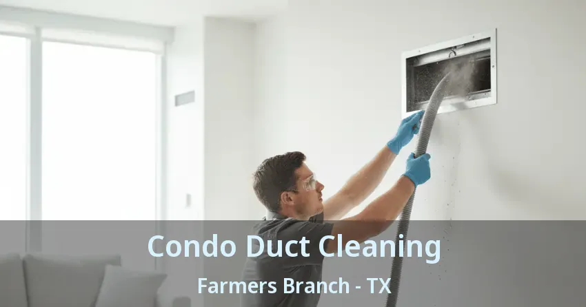 Condo Duct Cleaning Farmers Branch - TX