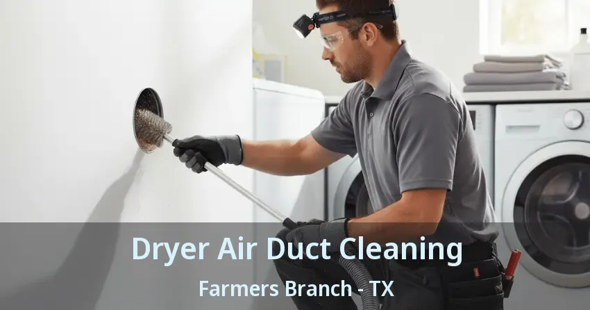 Dryer Air Duct Cleaning Farmers Branch - TX Dryer Air Duct Cleaning Farmers Branch - TX