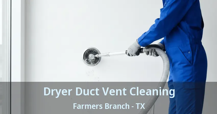 Dryer Duct Vent Cleaning Farmers Branch - TX