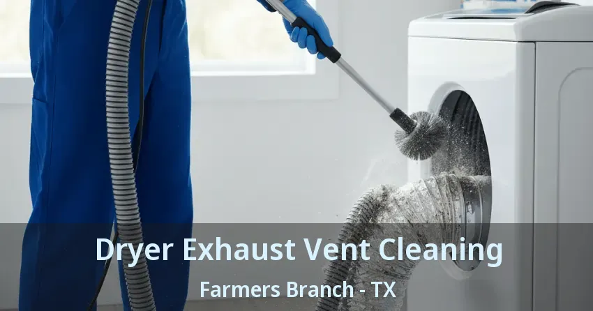 Dryer Exhaust Vent Cleaning Farmers Branch - TX
