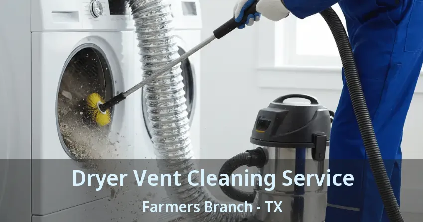 Dryer Vent Cleaning Service Farmers Branch - TX