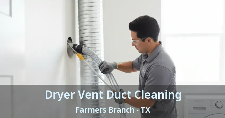 Dryer Vent Duct Cleaning Farmers Branch - TX