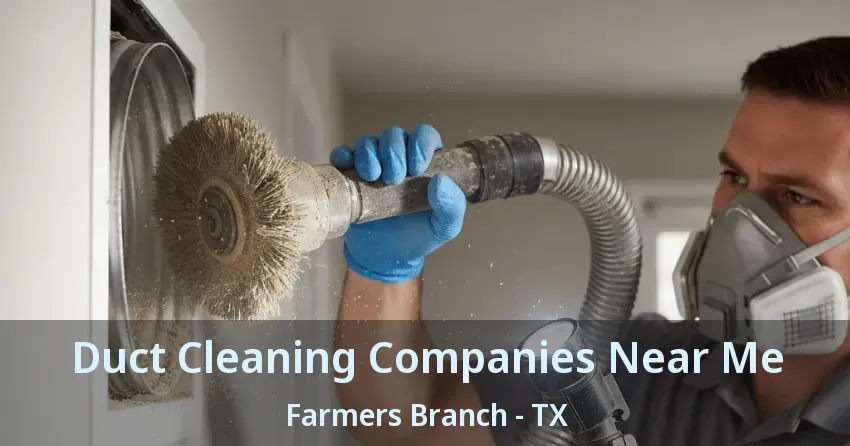 Duct Cleaning Companies Near Me Farmers Branch - TX