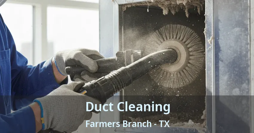 Duct Cleaning Farmers Branch - TX Duct Cleaning Farmers Branch - TX