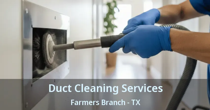 Duct Cleaning Services Farmers Branch - TX