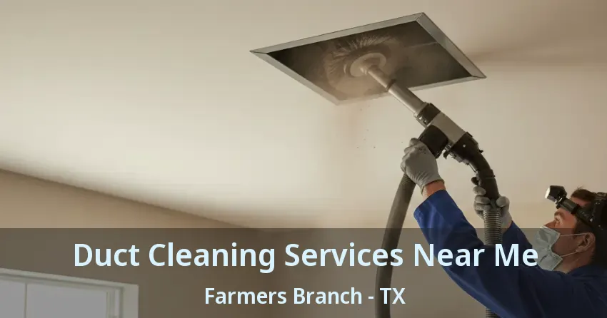 Duct Cleaning Services Near Me Farmers Branch - TX