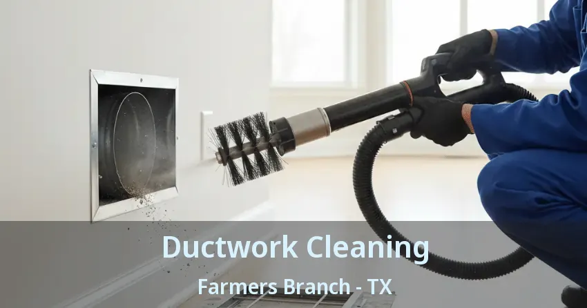 Ductwork Cleaning Farmers Branch - TX