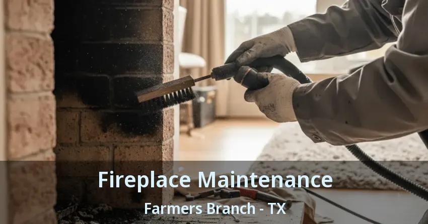Fireplace Maintenance Farmers Branch - TX