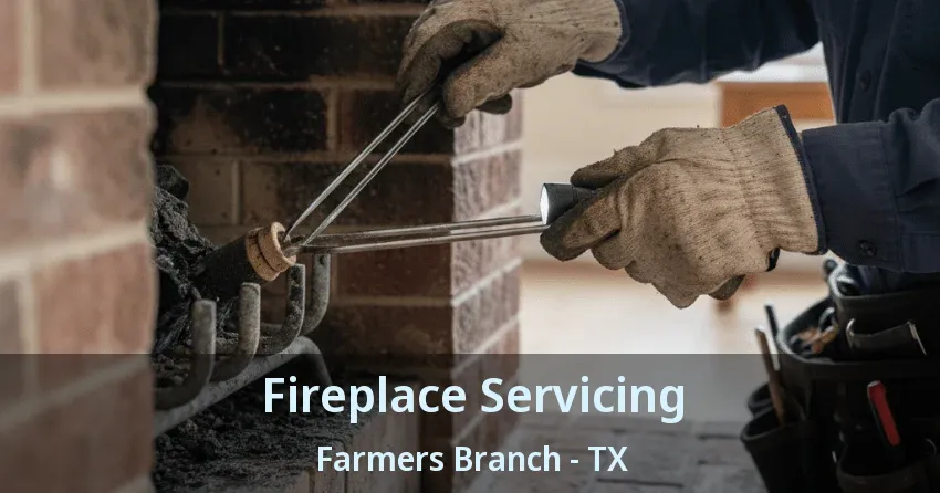 Fireplace Servicing Farmers Branch - TX