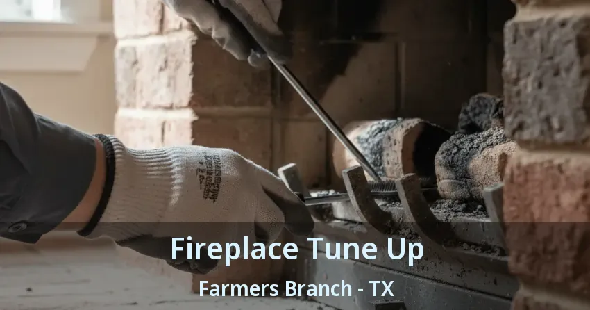 Fireplace Tune Up Farmers Branch - TX