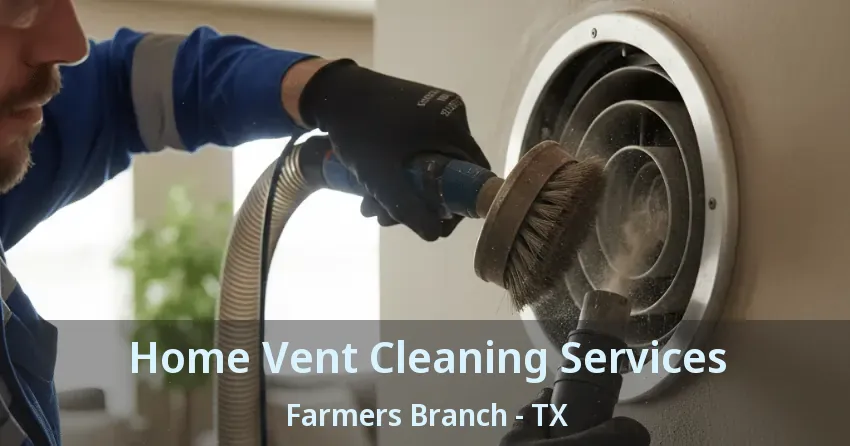 Home Vent Cleaning Services Farmers Branch - TX