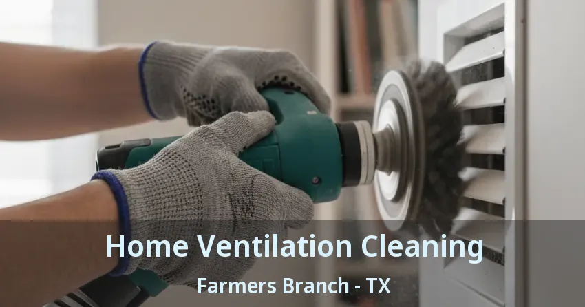 Home Ventilation Cleaning Farmers Branch - TX