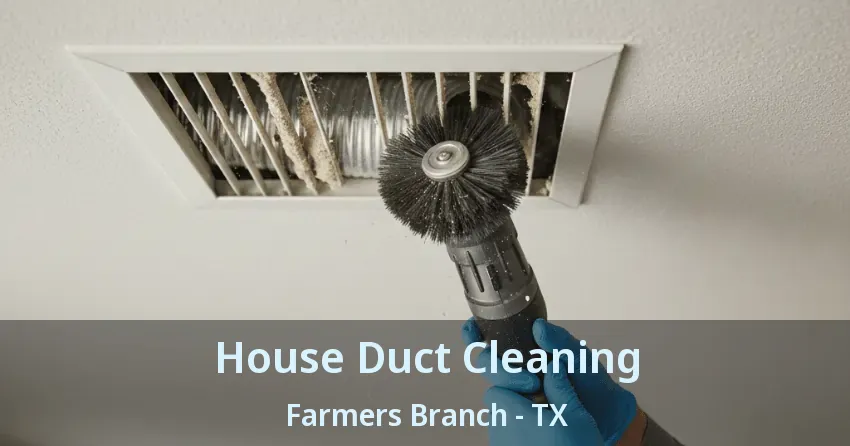 House Duct Cleaning Farmers Branch - TX House Duct Cleaning Farmers Branch - TX