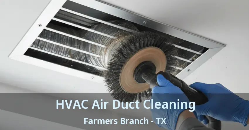 HVAC Air Duct Cleaning Farmers Branch - TX