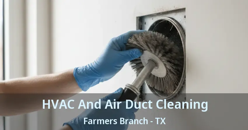 HVAC And Air Duct Cleaning Farmers Branch - TX