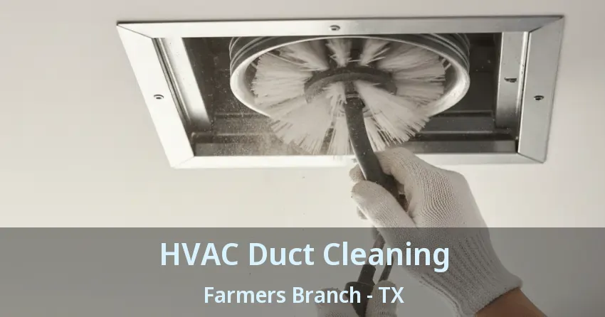 HVAC Duct Cleaning Farmers Branch - TX HVAC Duct Cleaning Farmers Branch - TX