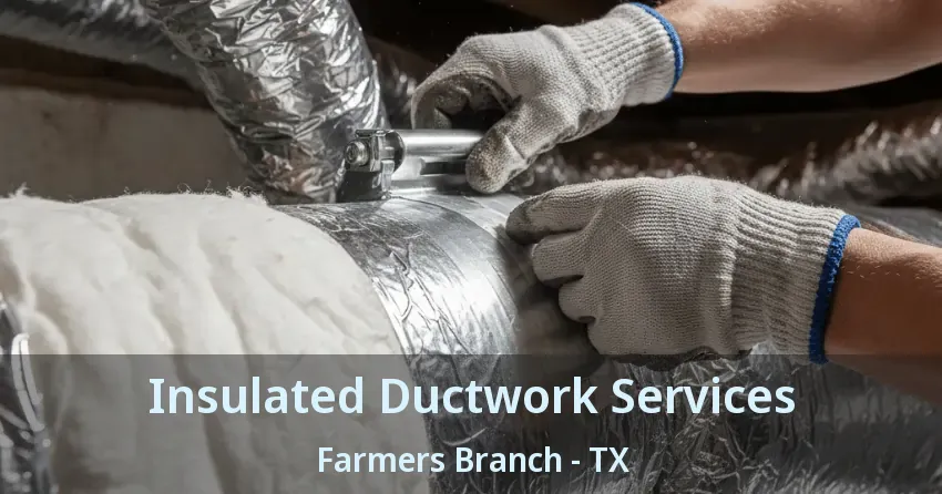 Insulated Ductwork Services Farmers Branch - TX