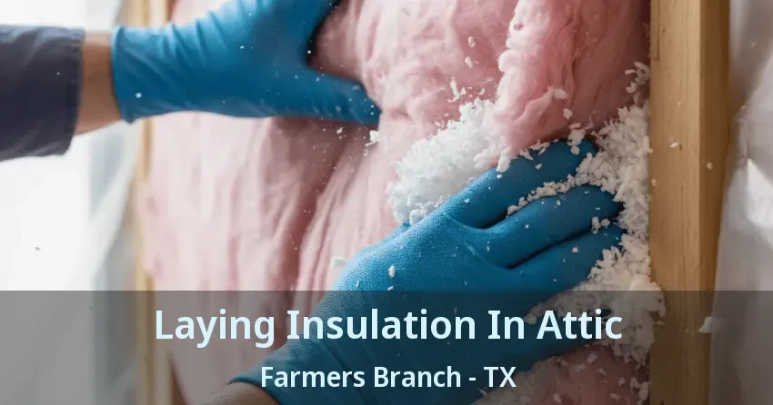 Laying Insulation In Attic Farmers Branch - TX
