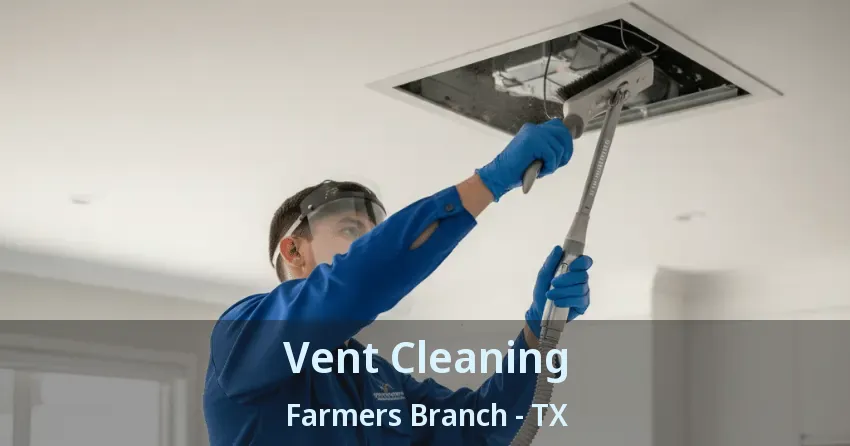 Vent Cleaning Farmers Branch - TX