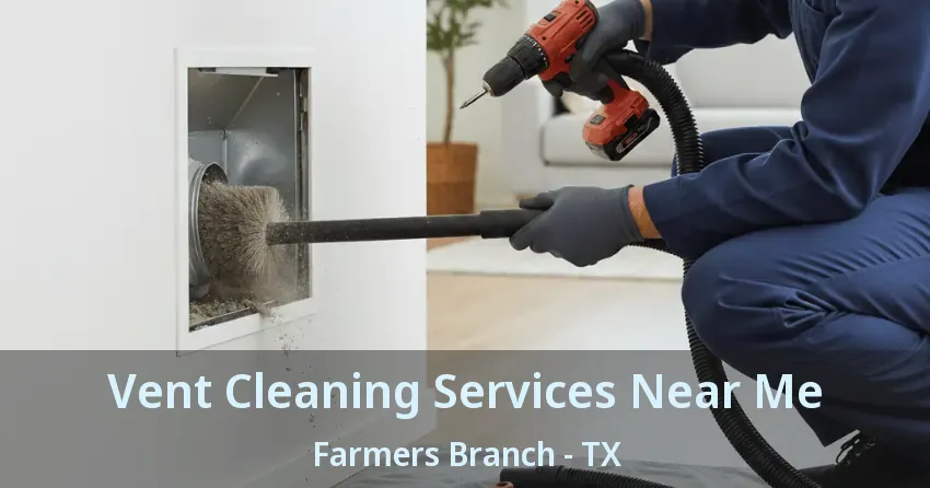 Vent Cleaning Services Near Me Farmers Branch - TX Vent Cleaning Services Near Me Farmers Branch - TX