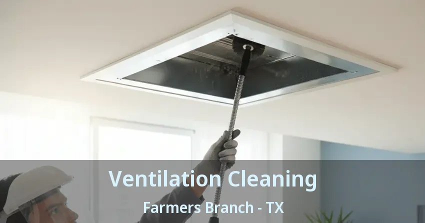 Ventilation Cleaning Farmers Branch - TX